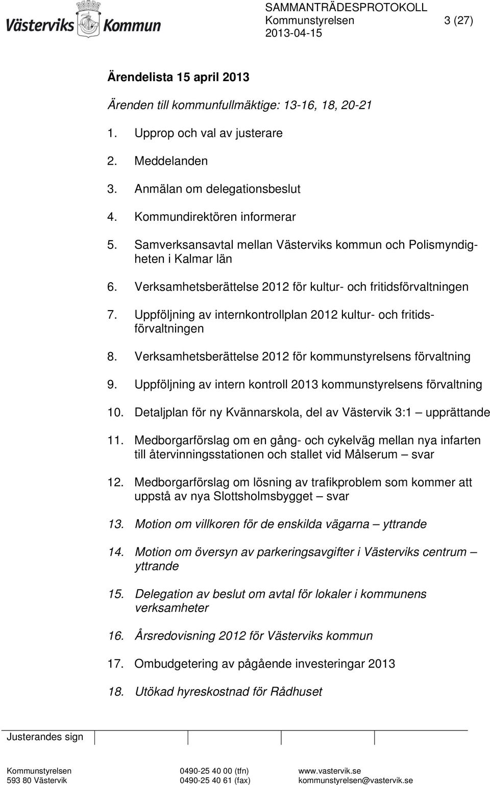 Uppföljning av internkontrollplan 2012 kultur- och fritidsförvaltningen 8. Verksamhetsberättelse 2012 för kommunstyrelsens förvaltning 9.