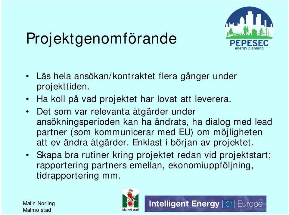 Det som var relevanta åtgärder under ansökningsperioden kan ha ändrats, ha dialog med lead partner (som