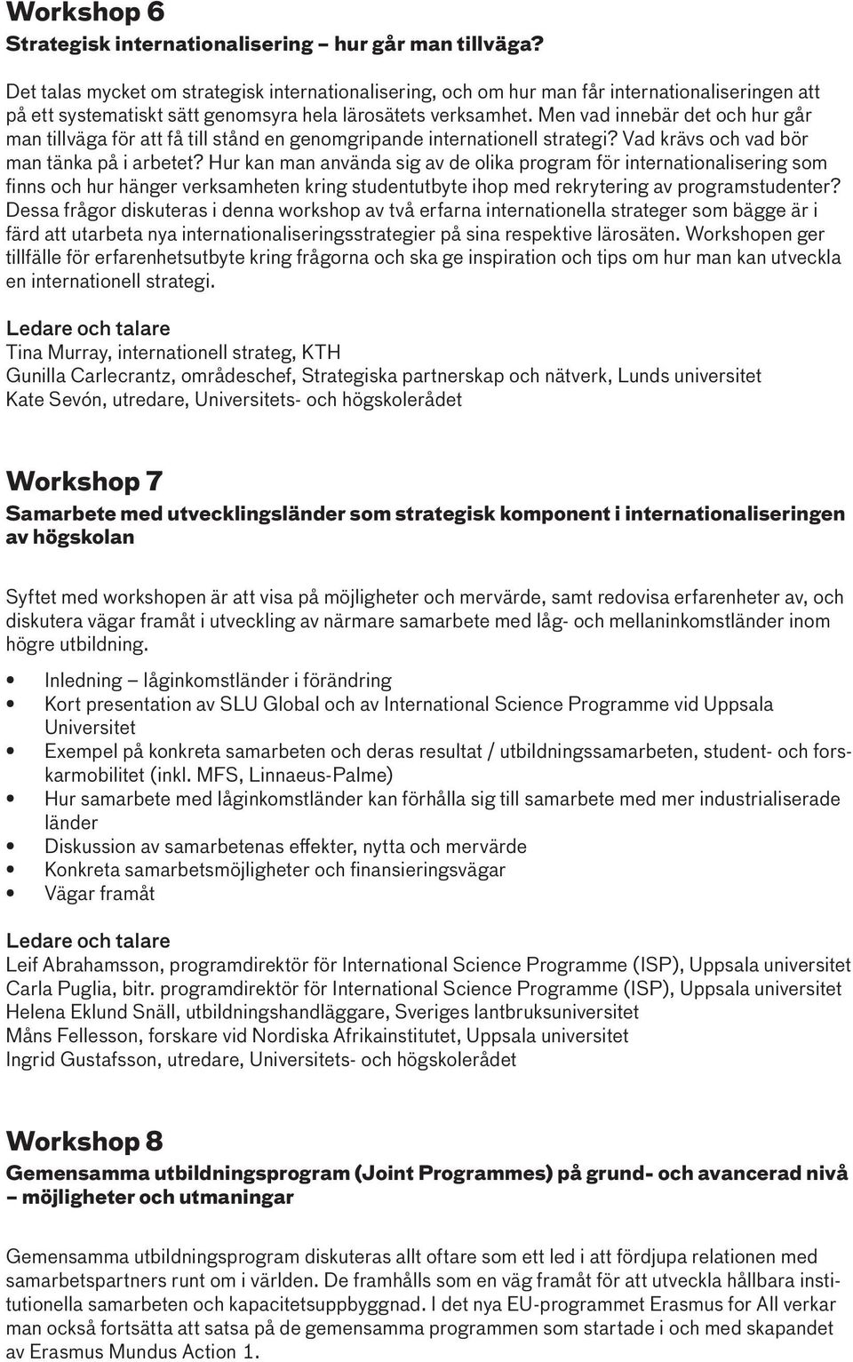 Men vad innebär det och hur går man tillväga för att få till stånd en genomgripande internationell strategi? Vad krävs och vad bör man tänka på i arbetet?