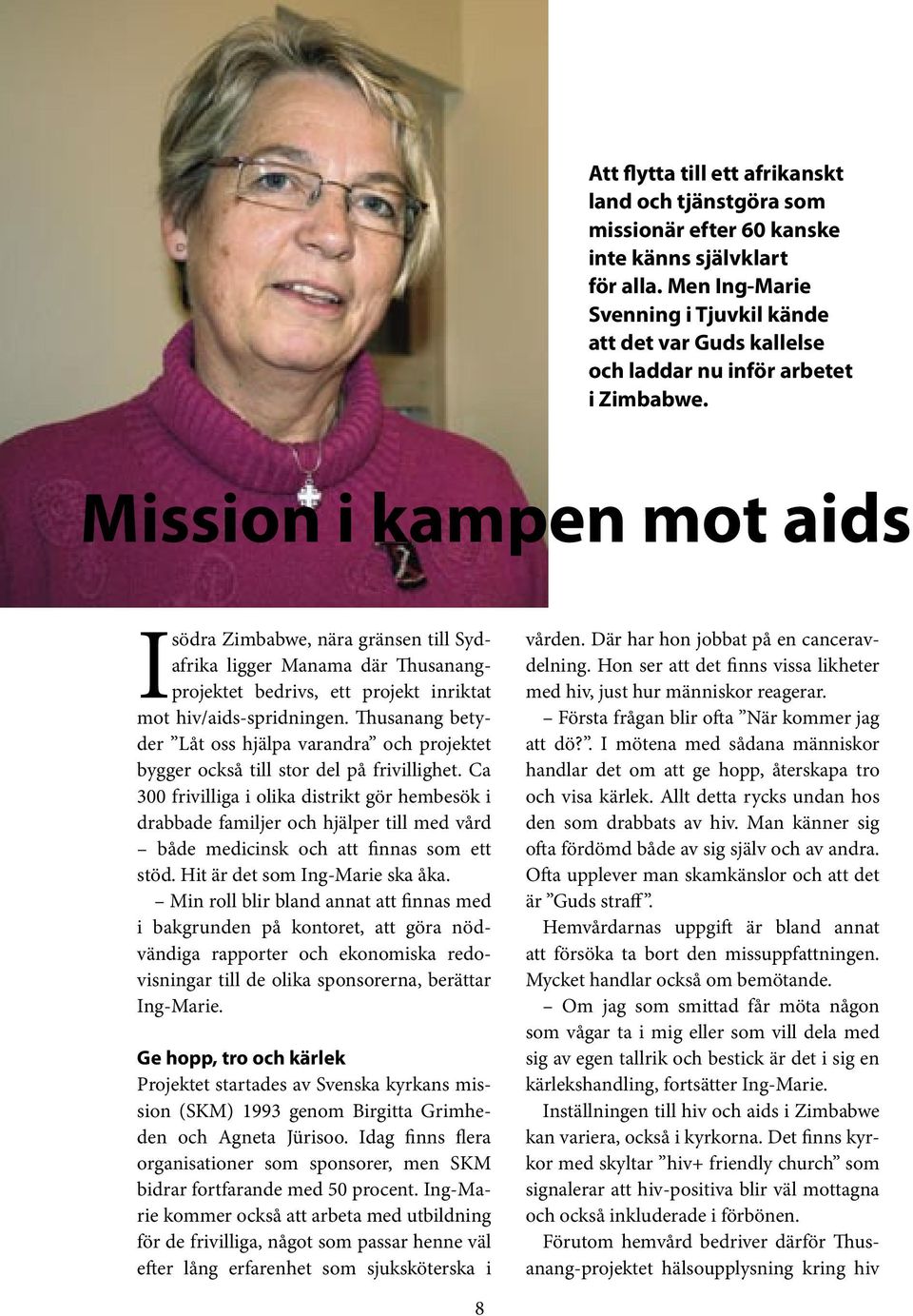 Mission i kampen mot aids I södra Zimbabwe, nära gränsen till Sydafrika ligger Manama där Thusanangprojektet bedrivs, ett projekt inriktat mot hiv/aids-spridningen.