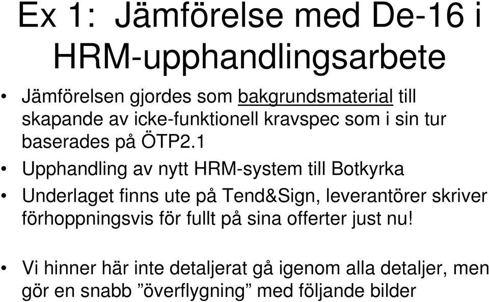 1 Upphandling av nytt HRM-system till Botkyrka Underlaget finns ute på Tend&Sign, leverantörer skriver