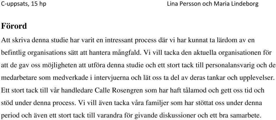 medverkade i intervjuerna och lät oss ta del av deras tankar och upplevelser.