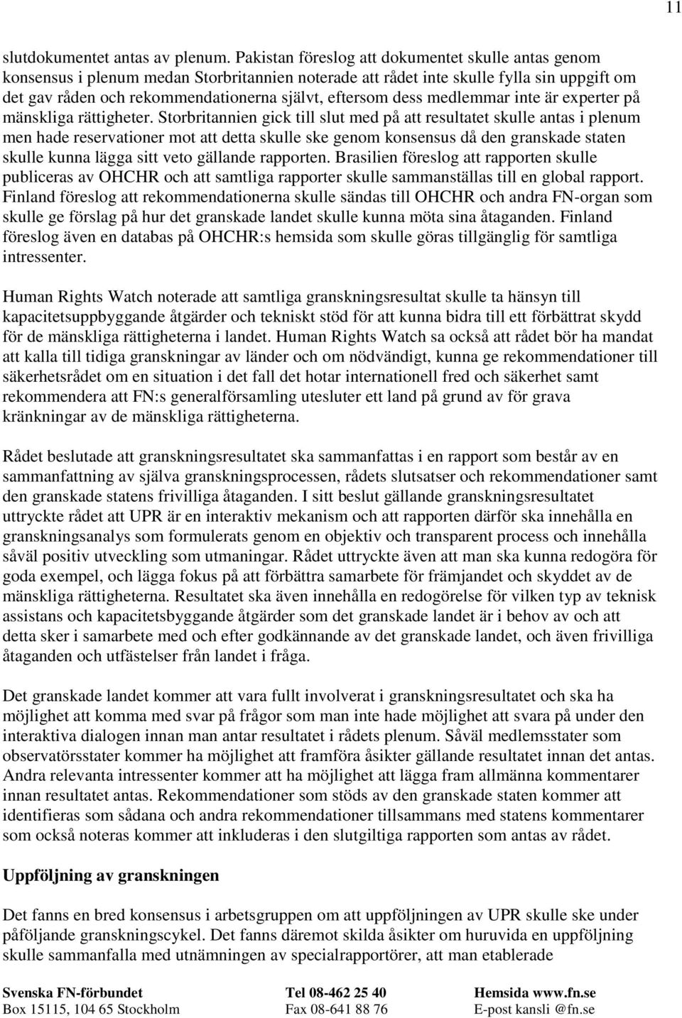 dess medlemmar inte är experter på mänskliga rättigheter.