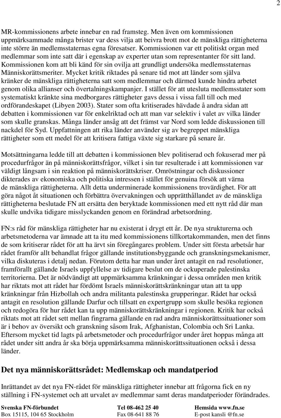 Kommissionen var ett politiskt organ med medlemmar som inte satt där i egenskap av experter utan som representanter för sitt land.
