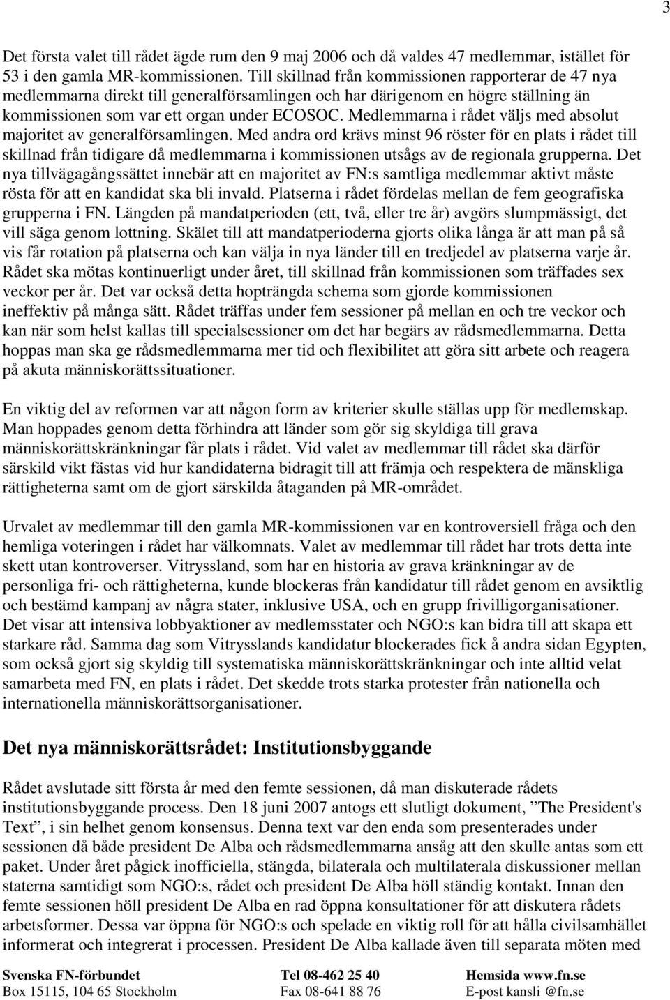 Medlemmarna i rådet väljs med absolut majoritet av generalförsamlingen.