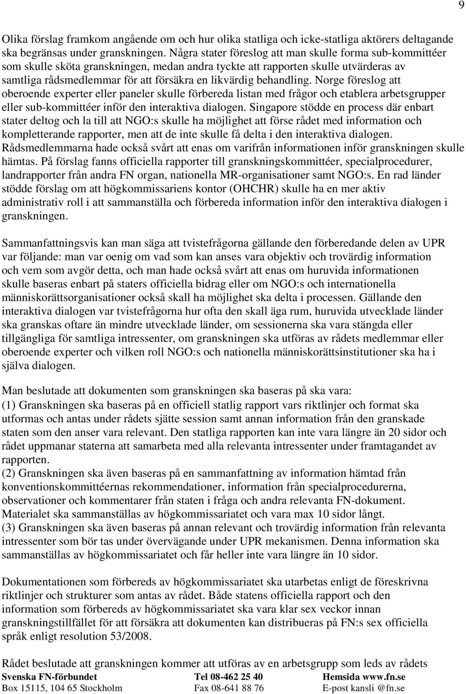 behandling. Norge föreslog att oberoende experter eller paneler skulle förbereda listan med frågor och etablera arbetsgrupper eller sub-kommittéer inför den interaktiva dialogen.