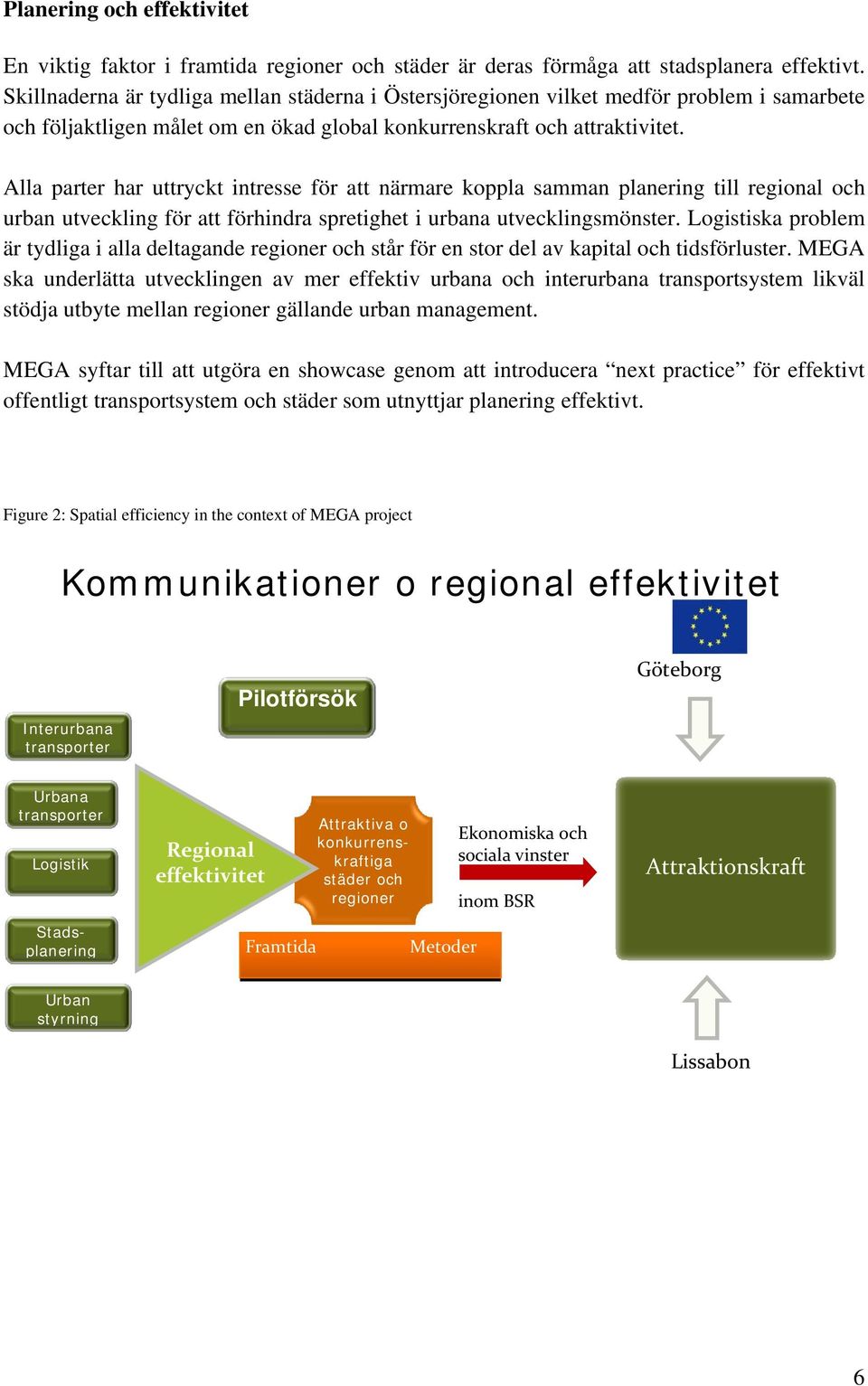 Alla parter har uttryckt intresse för att närmare koppla samman planering till regional och urban utveckling för att förhindra spretighet i urbana utvecklingsmönster.