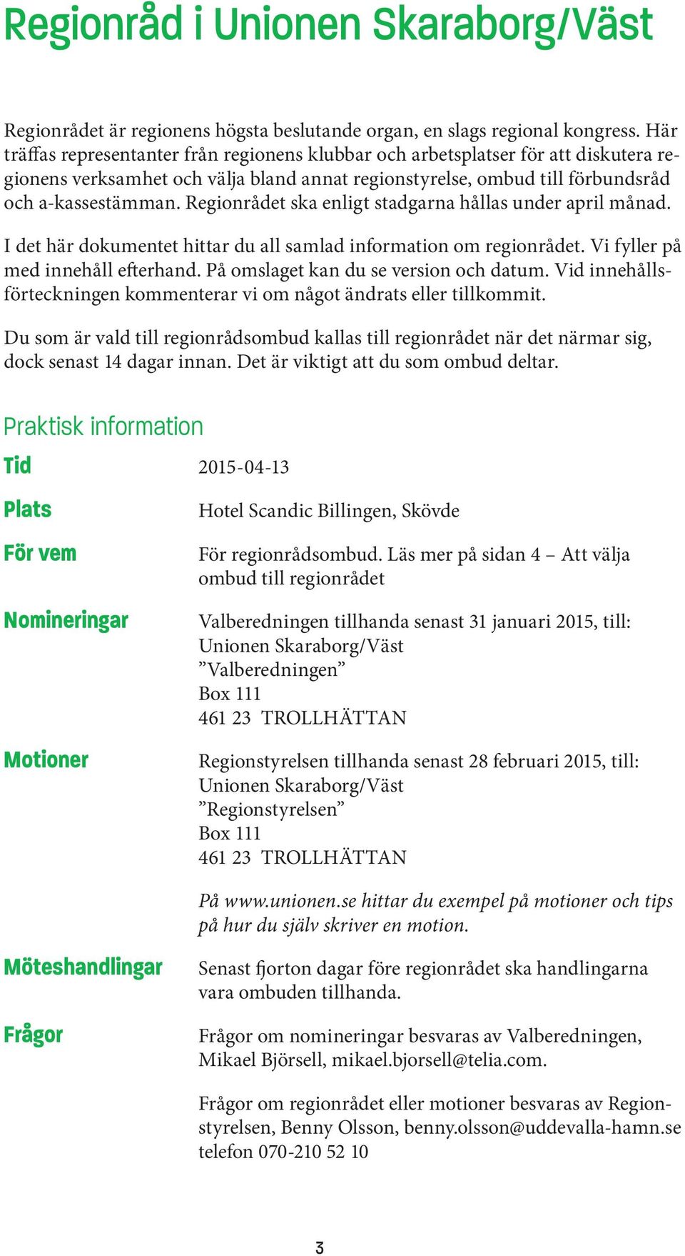 Regionrådet ska enligt stadgarna hållas under april månad. I det här dokumentet hittar du all samlad information om regionrådet. Vi fyller på med innehåll efterhand.