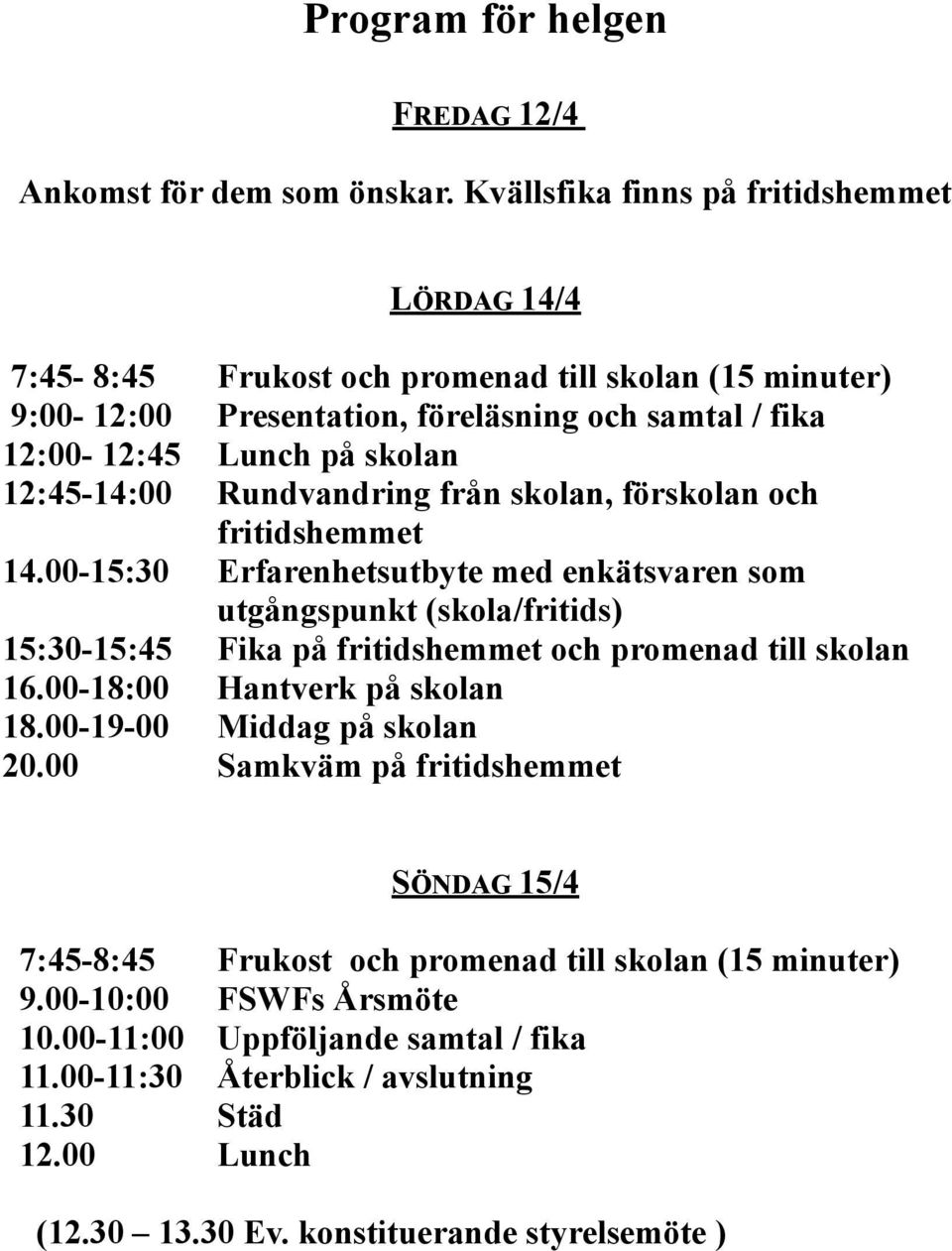 12:45-14:00 Rundvandring från skolan, förskolan och fritidshemmet 14.