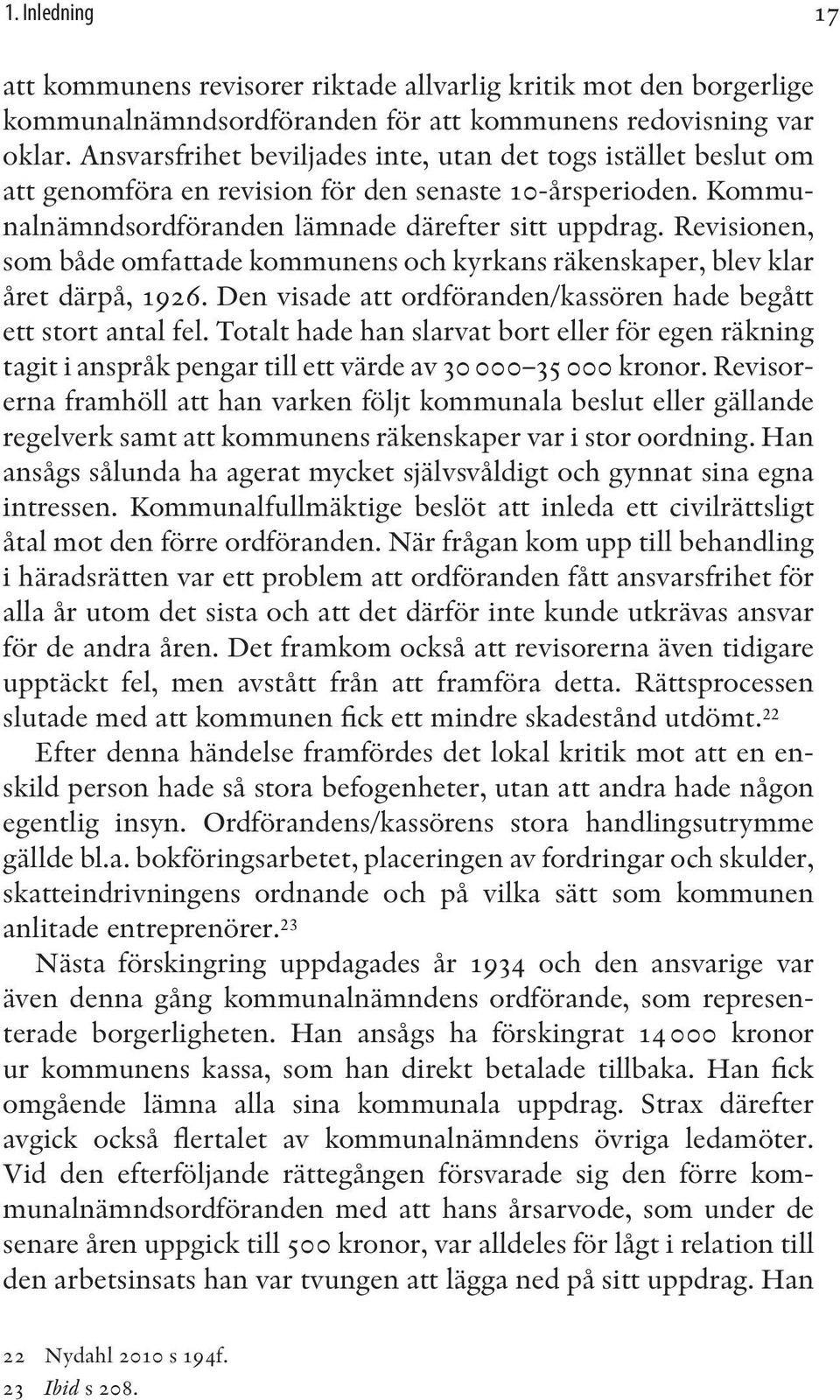 Revisionen, som både omfattade kommunens och kyrkans räkenskaper, blev klar året därpå, 1926. Den visade att ordföranden/kassören hade begått ett stort antal fel.