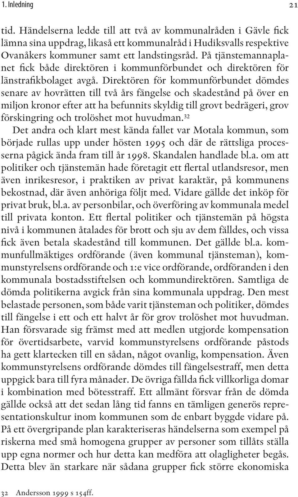 Direktören för kommunförbundet dömdes senare av hovrätten till två års fängelse och skadestånd på över en miljon kronor efter att ha befunnits skyldig till grovt bedrägeri, grov förskingring och