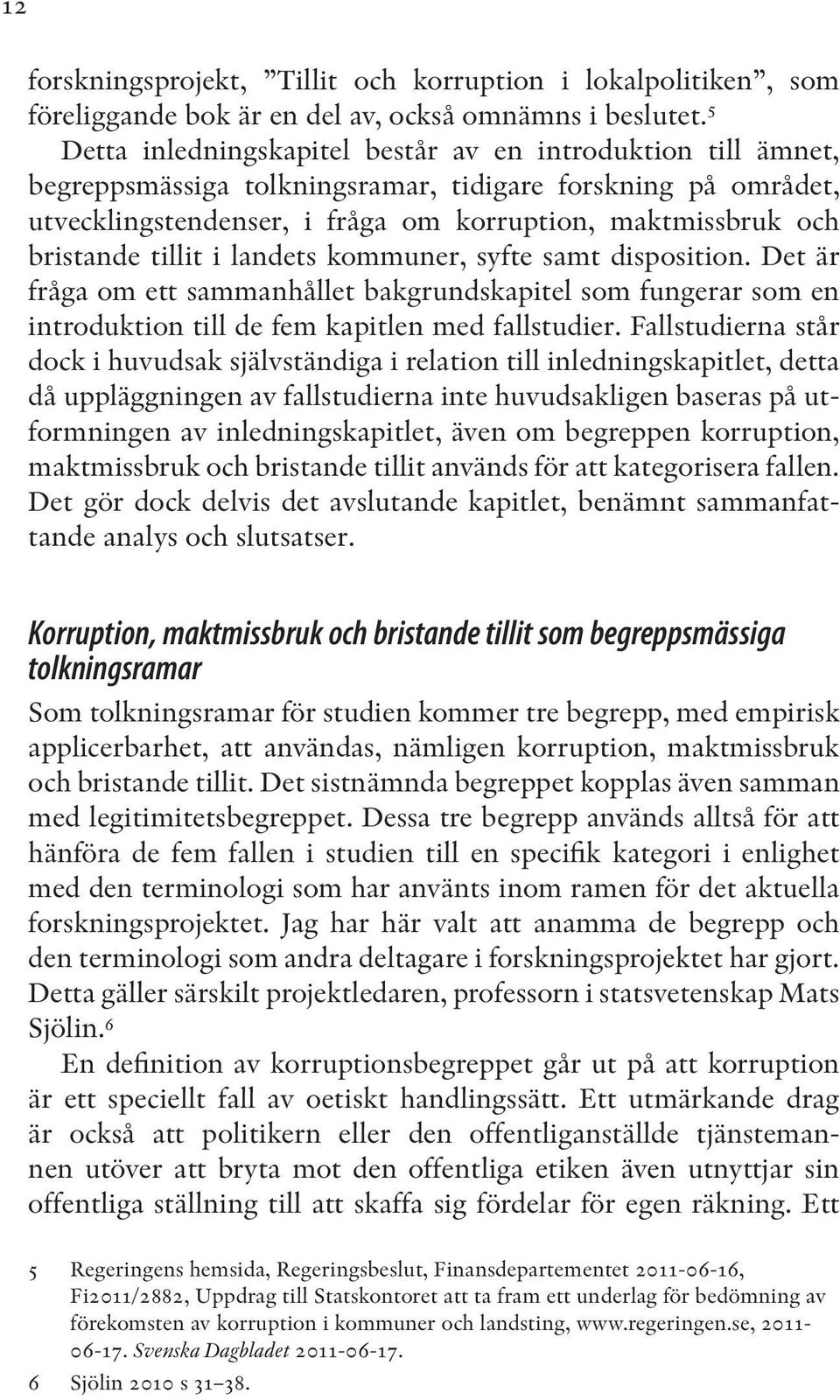 tillit i landets kommuner, syfte samt disposition. Det är fråga om ett sammanhållet bakgrundskapitel som fungerar som en introduktion till de fem kapitlen med fallstudier.