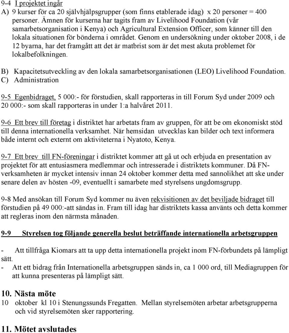 Genom en undersökning under oktober 2008, i de 12 byarna, har det framgått att det är matbrist som är det mest akuta problemet för lokalbefolkningen.