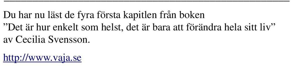 det är bara att förändra hela sitt liv