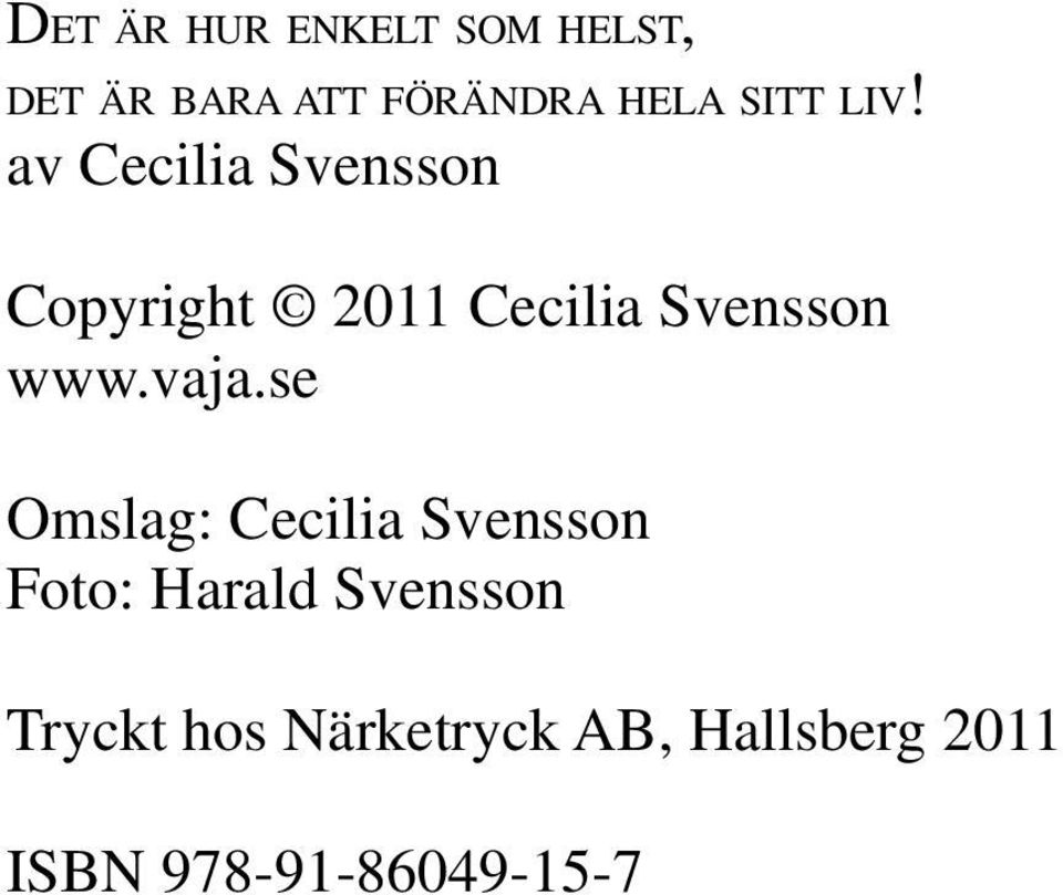 av Cecilia Svensson Copyright 2011 Cecilia Svensson www.vaja.