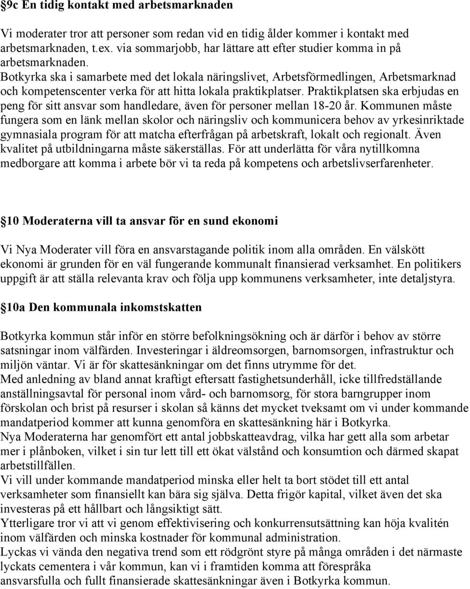 Botkyrka ska i samarbete med det lokala näringslivet, Arbetsförmedlingen, Arbetsmarknad och kompetenscenter verka för att hitta lokala praktikplatser.