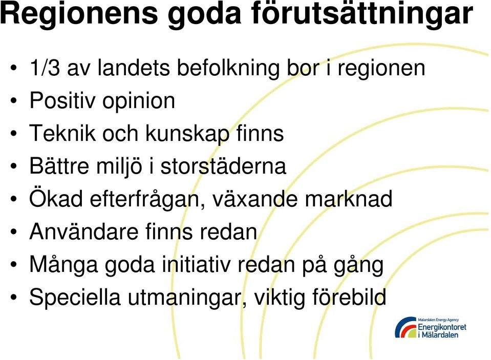 storstäderna Ökad efterfrågan, växande marknad Användare finns