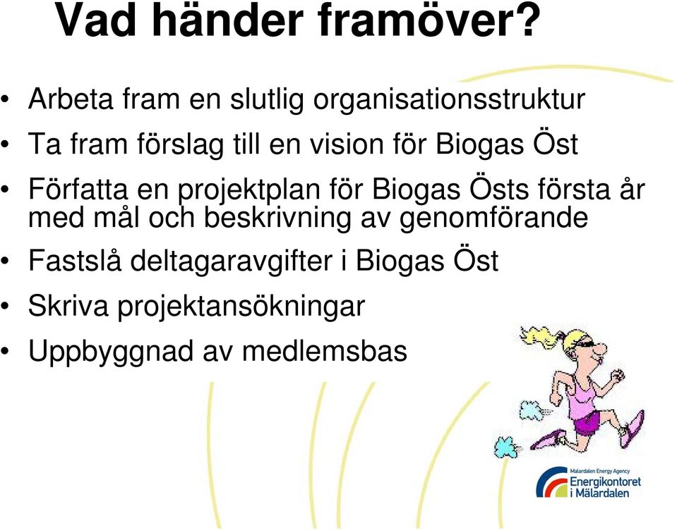 vision för Biogas Öst Författa en projektplan för Biogas Östs första år