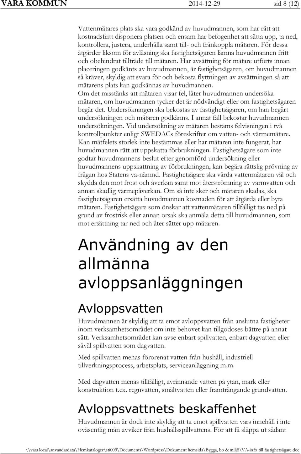 Har avsättning för mätare utförts innan placeringen godkänts av huvudmannen, är fastighetsägaren, om huvudmannen så kräver, skyldig att svara för och bekosta flyttningen av avsättningen så att