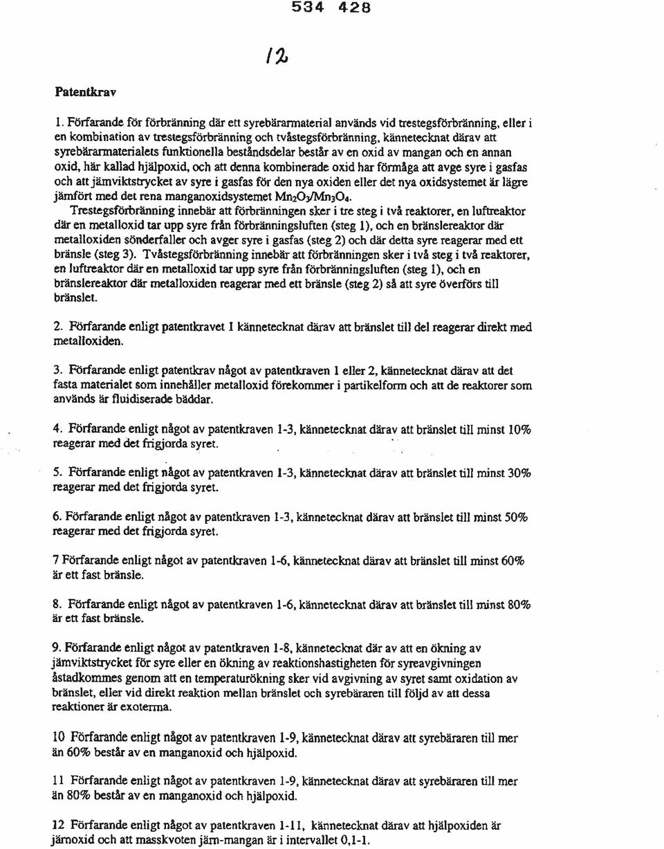 syrebärannaterialets funktionella beståndsdelar består av en oxid av mangan och en annan oxid, här kallad hjälpoxid, och att denna kombinerade oxid har förmåga att avge syre i gasfas och att