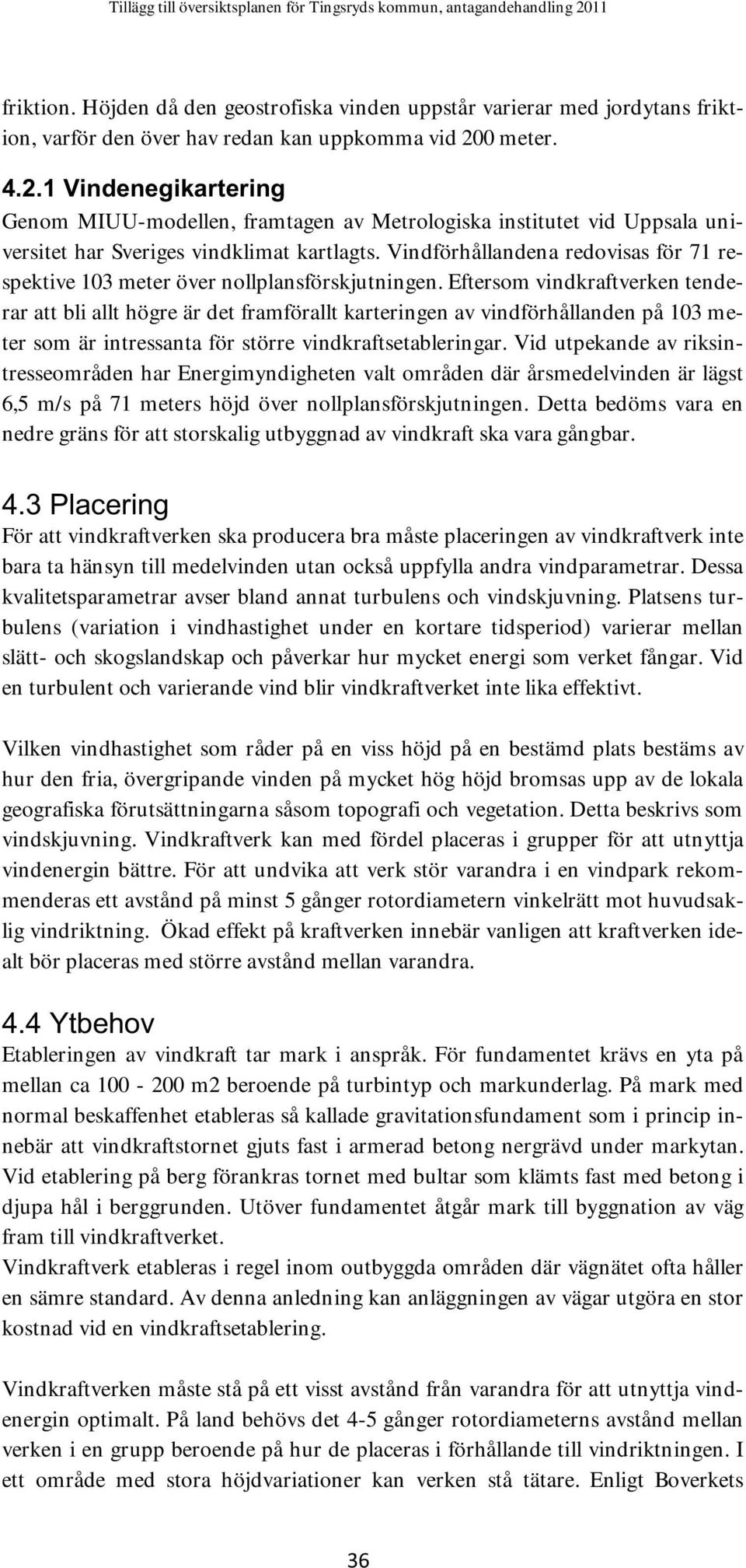 Vindförhållandena redovisas för 71 respektive 103 meter över nollplansförskjutningen.