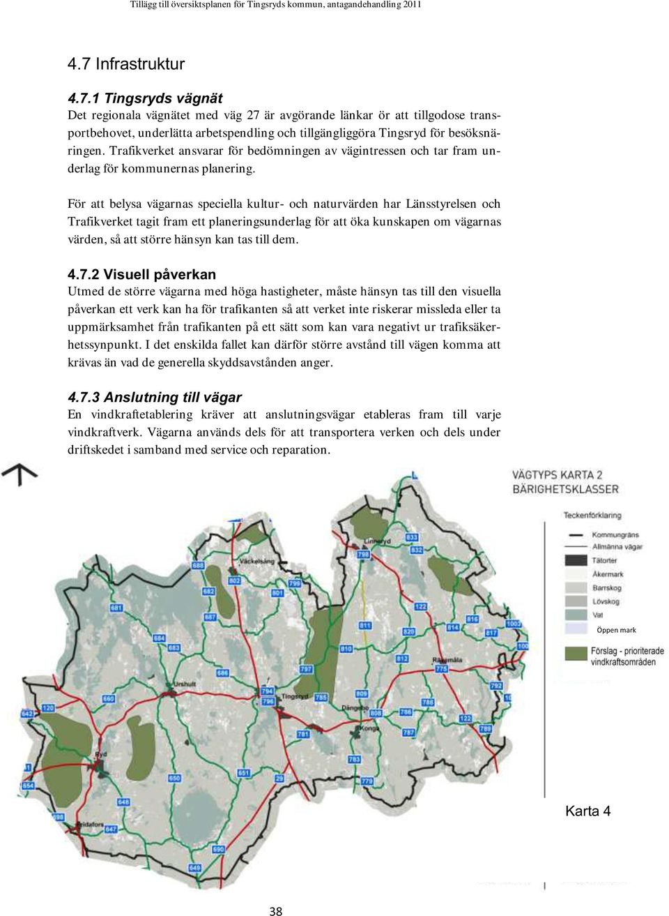 För att belysa vägarnas speciella kultur- och naturvärden har Länsstyrelsen och Trafikverket tagit fram ett planeringsunderlag för att öka kunskapen om vägarnas värden, så att större hänsyn kan tas