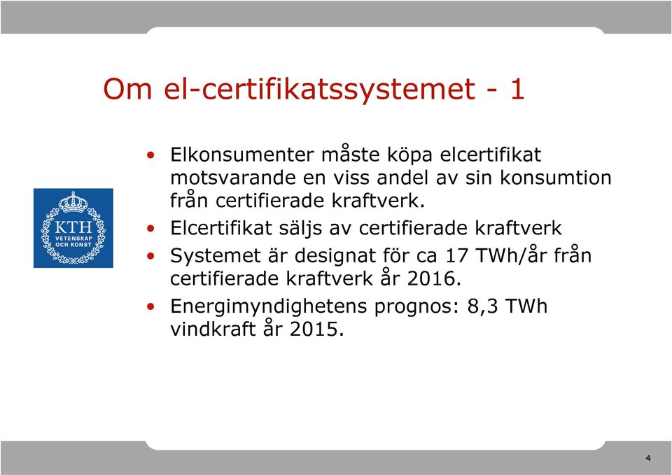 Elcertifikat säljs av certifierade kraftverk Systemet är designat för ca 17