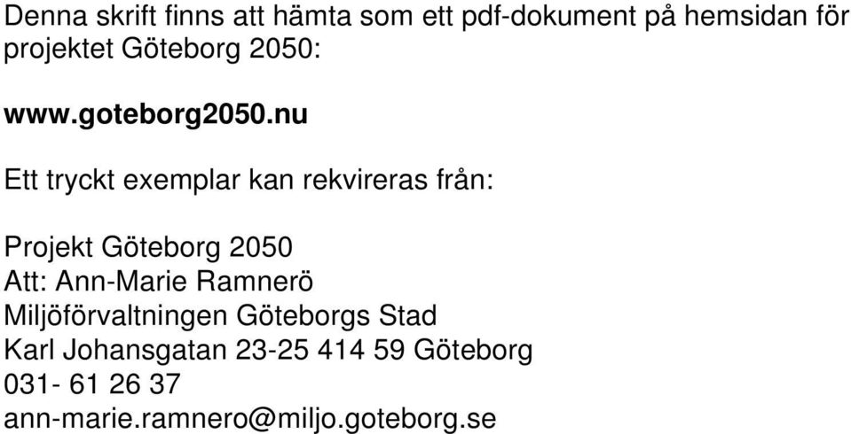 nu Ett tryckt exemplar kan rekvireras från: Projekt Göteborg 2050 Att: