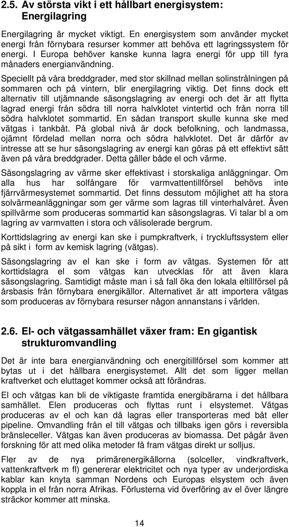 I Europa behöver kanske kunna lagra energi för upp till fyra månaders energianvändning.