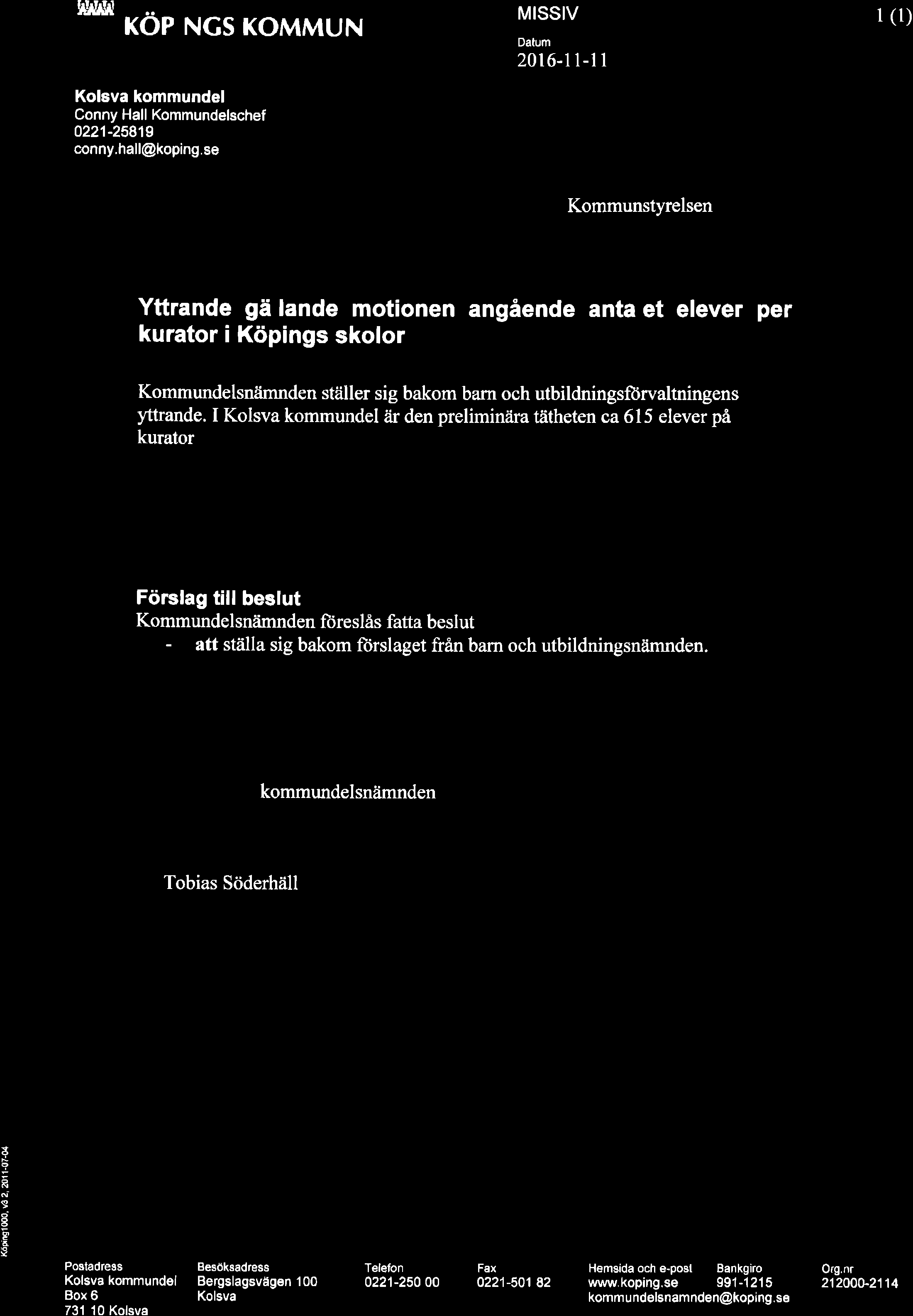 HS* m KoPtNcs KoMMUN MISSIV 2016-1 l-1 I 1 (1) Kolsva kommundel Conny Hall Kommundelschef 0221-25819 conny.hall@koping.