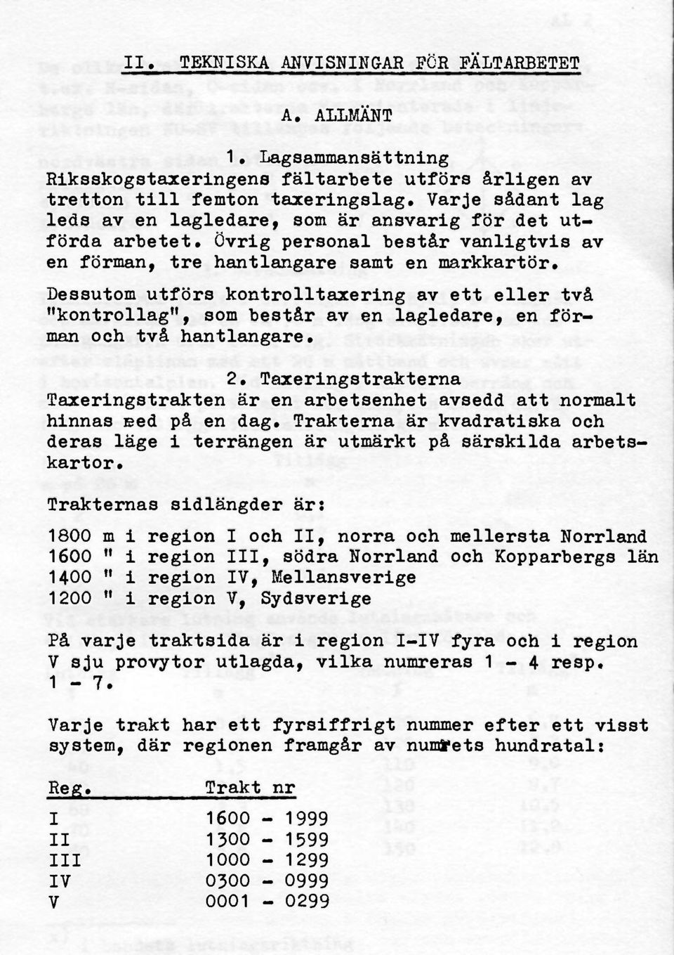 Dessutom utförs kontrolltaxering av ett eller två "kontrollag", som består av en lagledare, en förman och två hantlangare. 2.