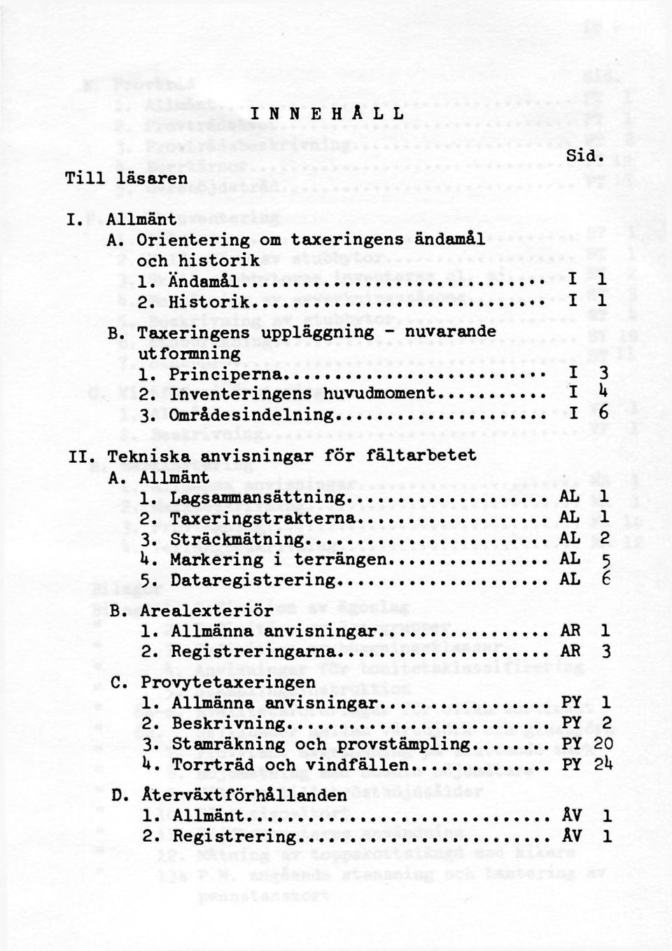 Lagsammansättning AL 1 2. Taxeringstrakterna AL 1 3. Sträckmätning AL 2 U. Markering i terrängen AL 5 5. Dataregistrering AL 6 B. Arealexteriör 1. Allmänna anvisningar AB 1 2.