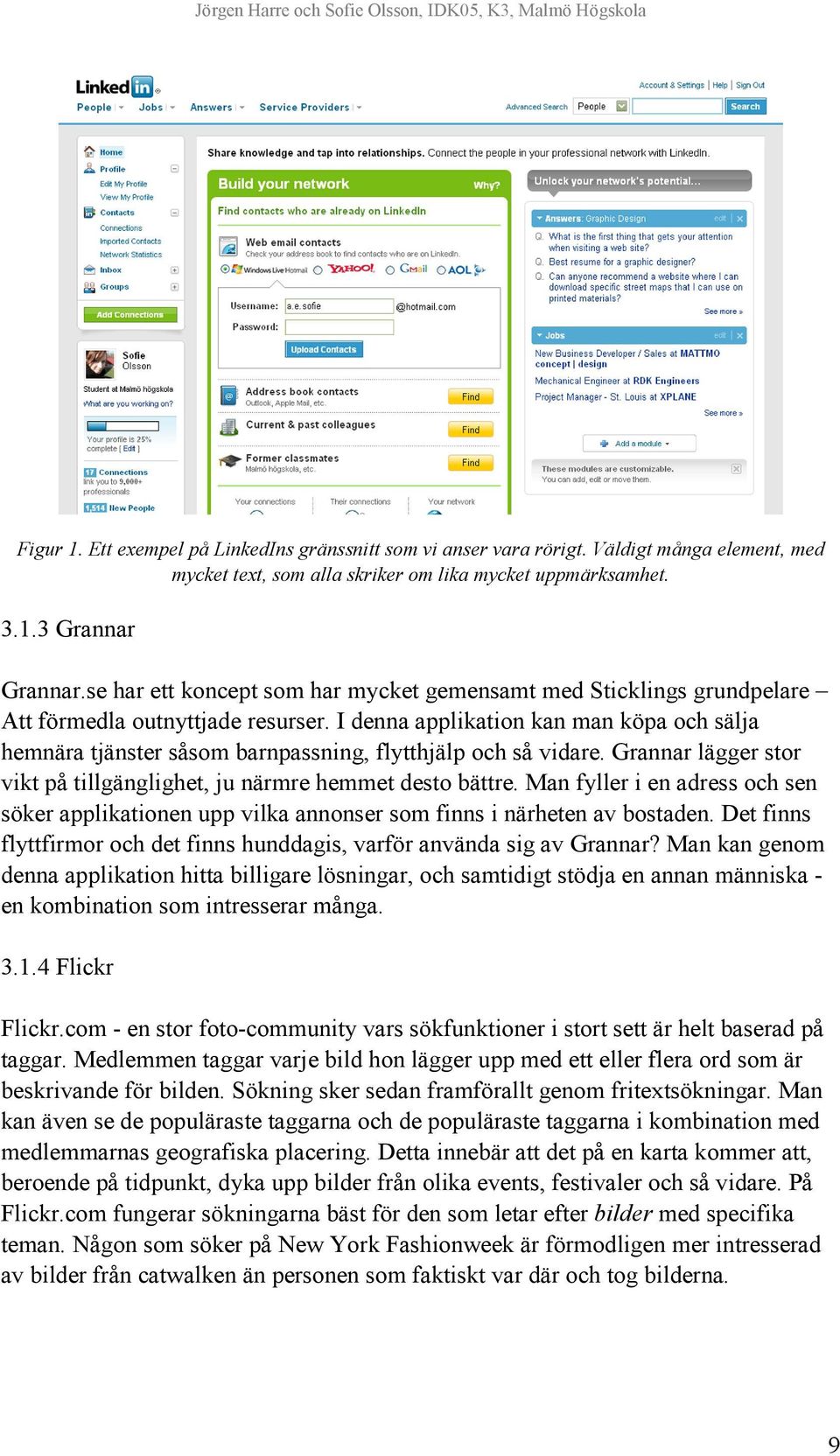 I denna applikation kan man köpa och sälja hemnära tjänster såsom barnpassning, flytthjälp och så vidare. Grannar lägger stor vikt på tillgänglighet, ju närmre hemmet desto bättre.