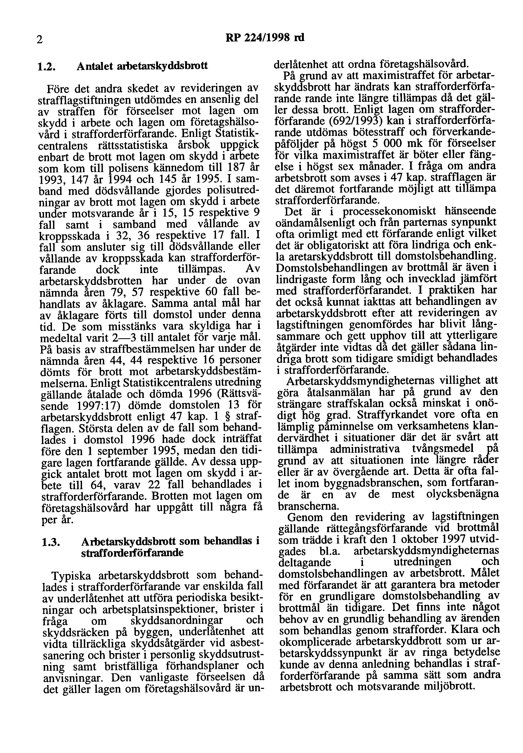 2 RP 224/1998 rd 1.2. Antalet ametarskyddsbrott Före det andra skedet av revideringen av strafflagstiftningen utdömdes en ansenlig del av straffen för förseelser mot lagen om skydd i arbete och lagen