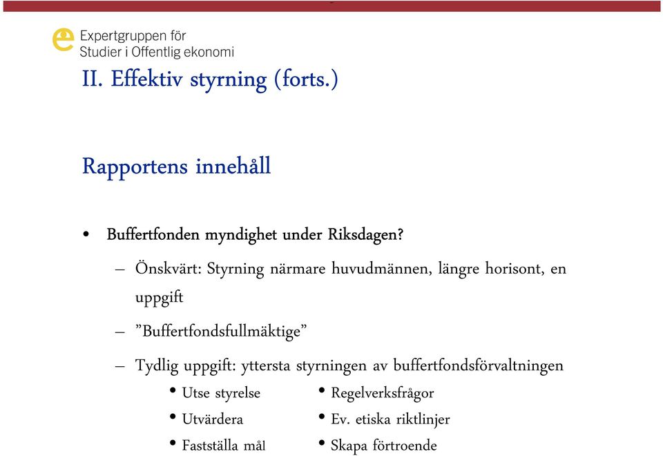 Önskvärt: Styrning närmare huvudmännen, längre horisont, en uppgift