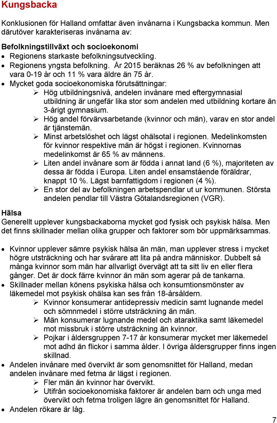 År 215 beräknas 26 % av befolkningen att vara -19 år och 11 % vara äldre än 75 år.