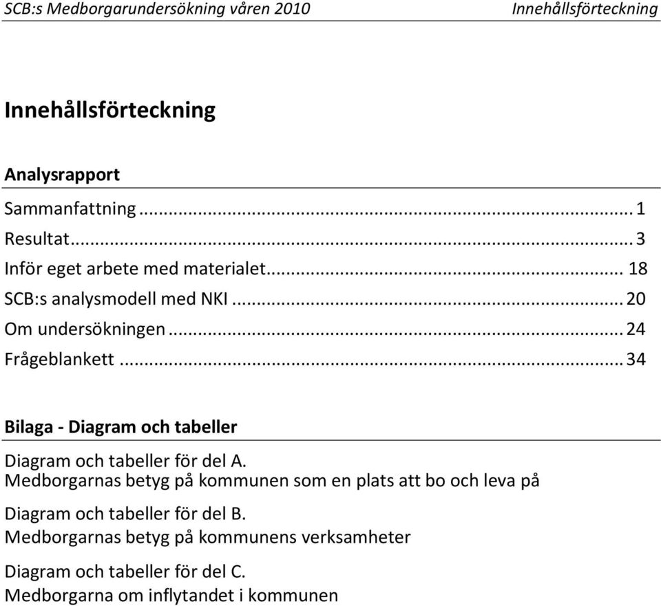 .. 34 Bilaga - Diagram och tabeller Diagram och tabeller för del A.