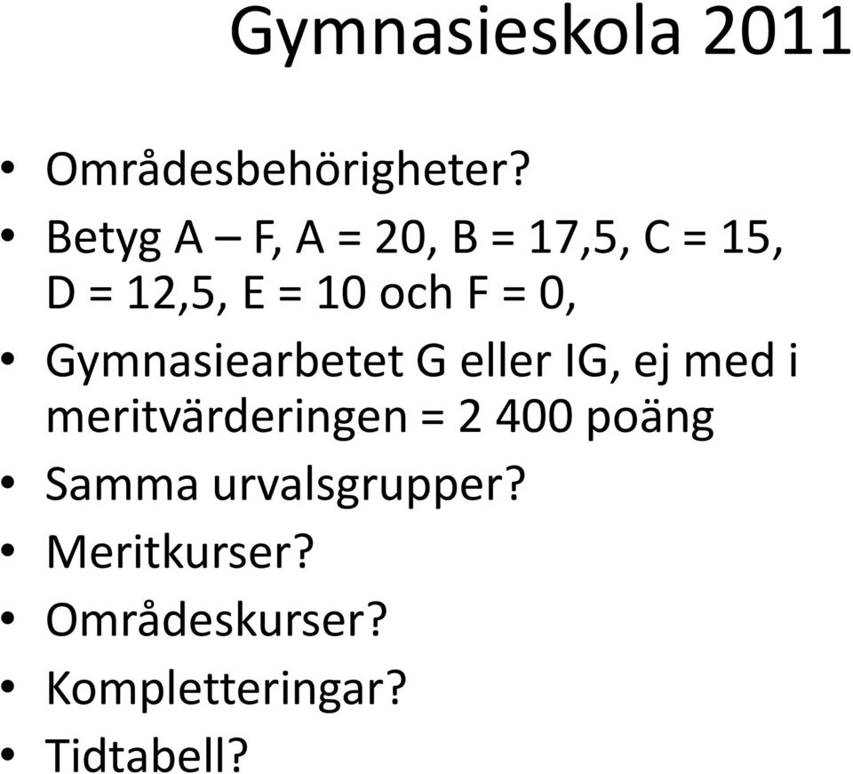 0, Gymnasiearbetet G eller IG, ej med i meritvärderingen = 2