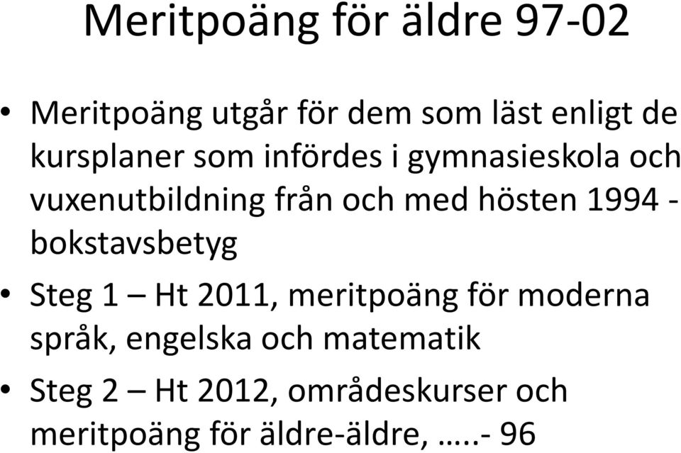 hösten 1994 - bokstavsbetyg Steg 1 Ht 2011, meritpoäng för moderna språk,