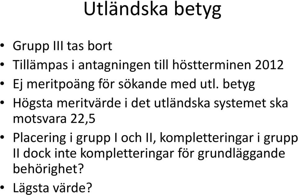 betyg Högsta meritvärde i det utländska systemet ska motsvara 22,5 Placering