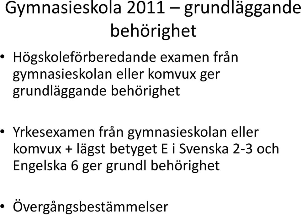 behörighet Yrkesexamen från gymnasieskolan eller komvux + lägst