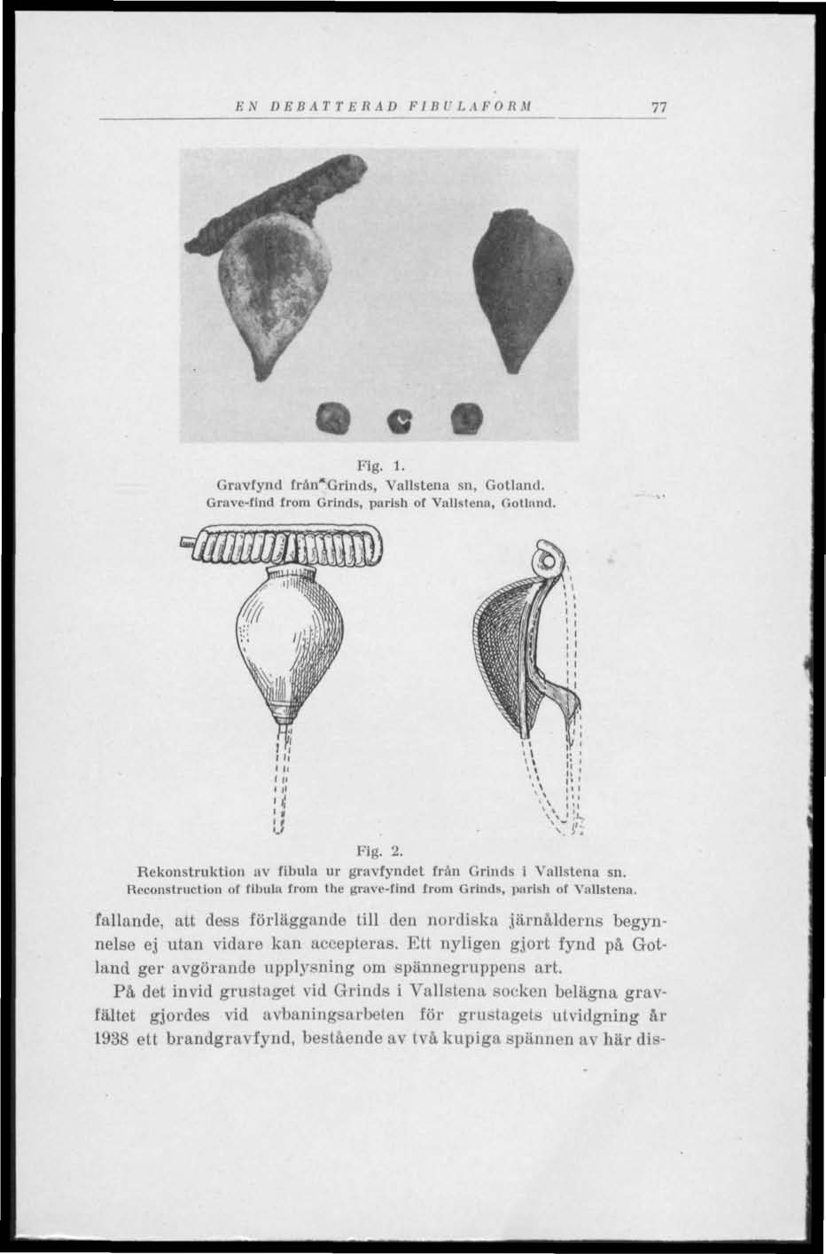 EN DEBATTERAD FI BU LAFORM 77 C Fig. 1. Gravfynd frän*grinds, Vallstena sn, Gotland. Gravc-tind from Grinds, parish of Vallslena, Gotland. Fig. 2.