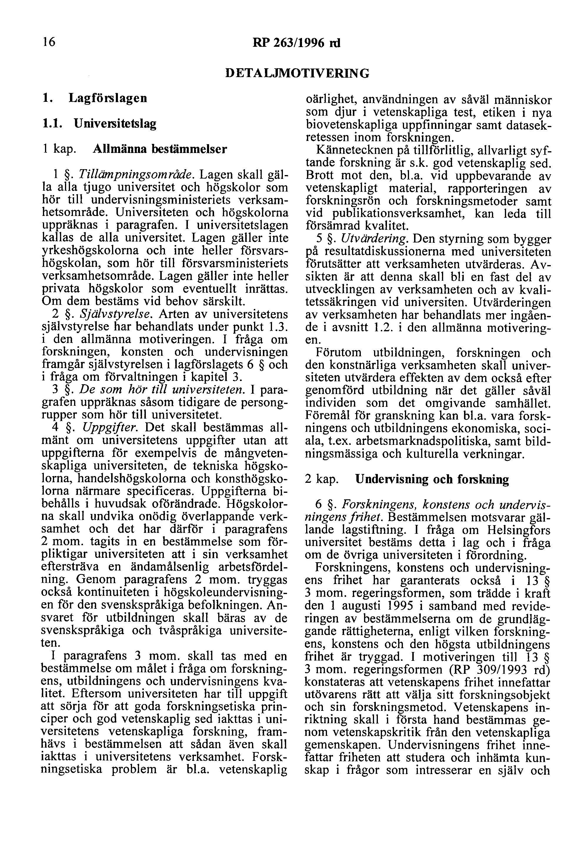 16 RP 263/1996 ni DETALJMOTIVERING l. Lagförslagen 1.1. Universitetslag l kap. Allmänna bestämmelser l. Tillämpningsområde.