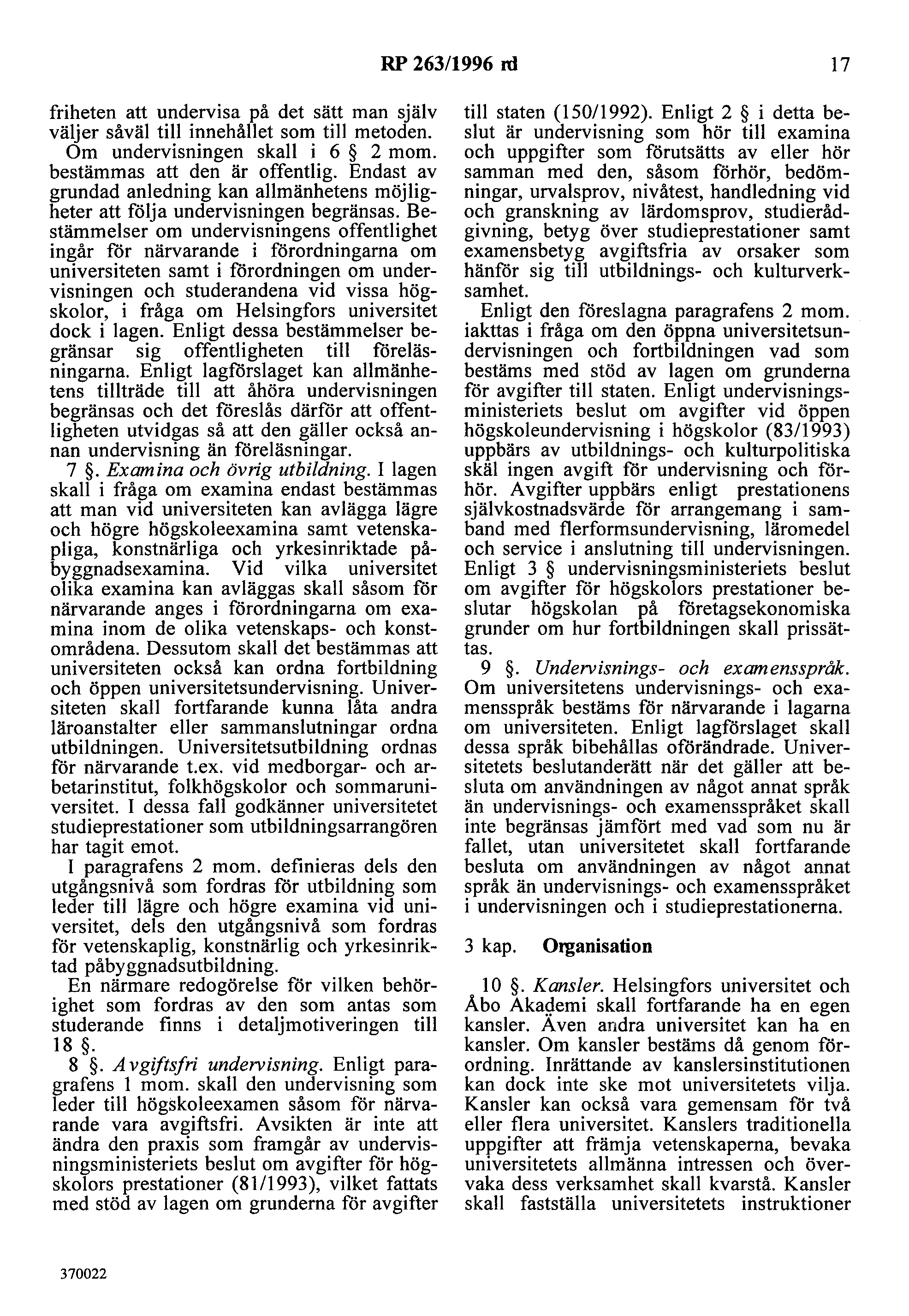 RP 263/1996 rd 17 friheten att undervisa på det sätt man själv väljer såväl till innehållet som till metoden. Om undervisningen skall i 6 2 mom. bestämmas att den är offentlig.