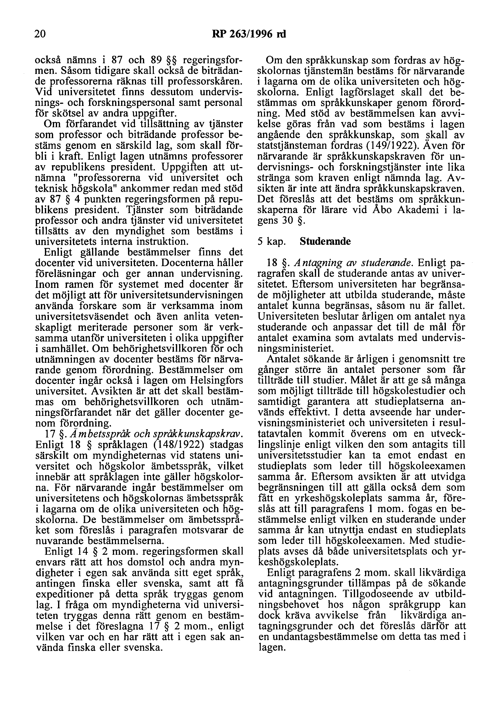 20 RP 263/1996 nl också nämns i 87 och 89 regeringsformen. Såsom tidigare skall också de biträdande professorerna räknas till professorskåren.