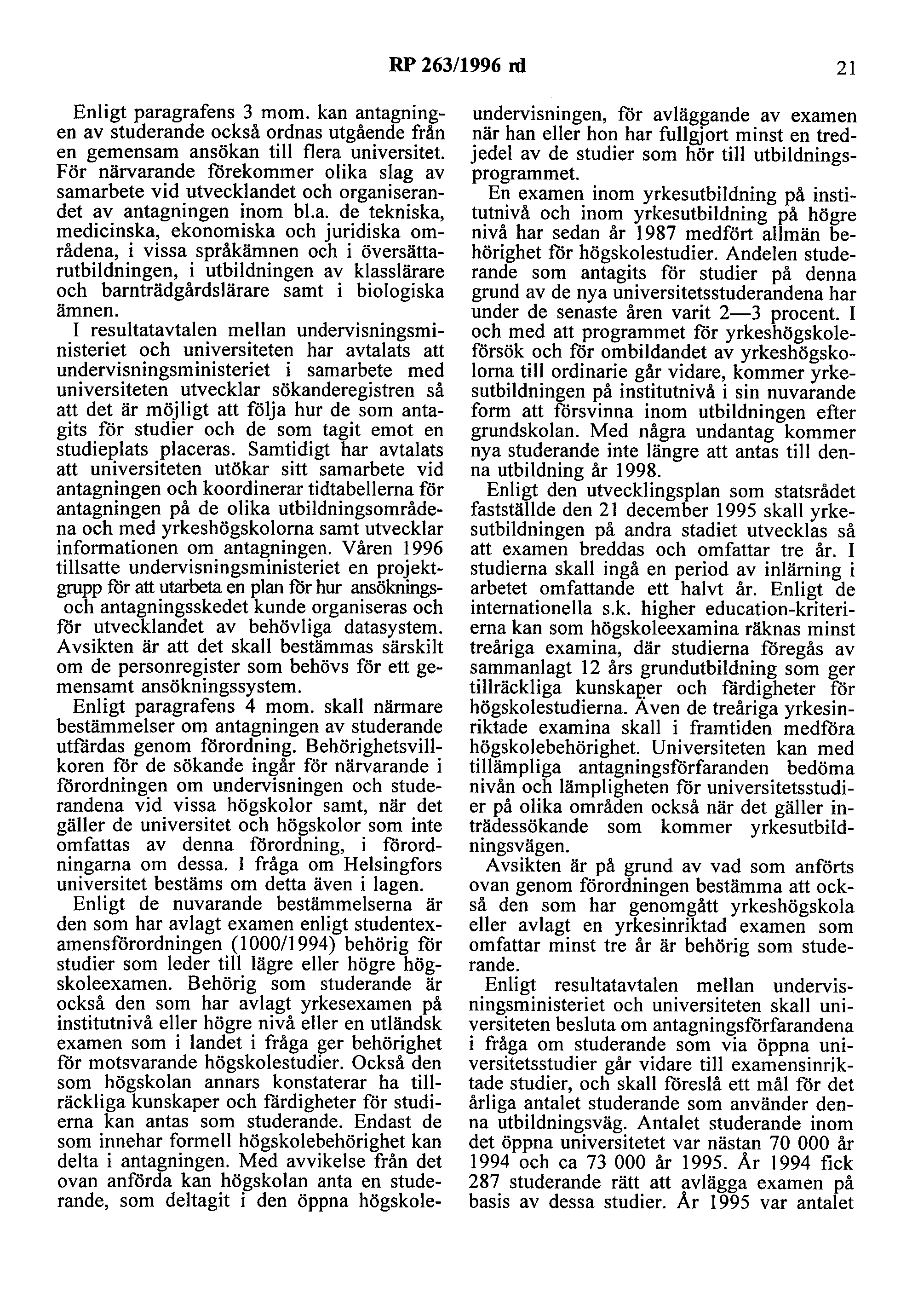 RP 263/1996 ni 21 Enligt paragrafens 3 mom. kan antagningen av studerande också ordnas utgående från en gemensam ansökan till flera universitet.