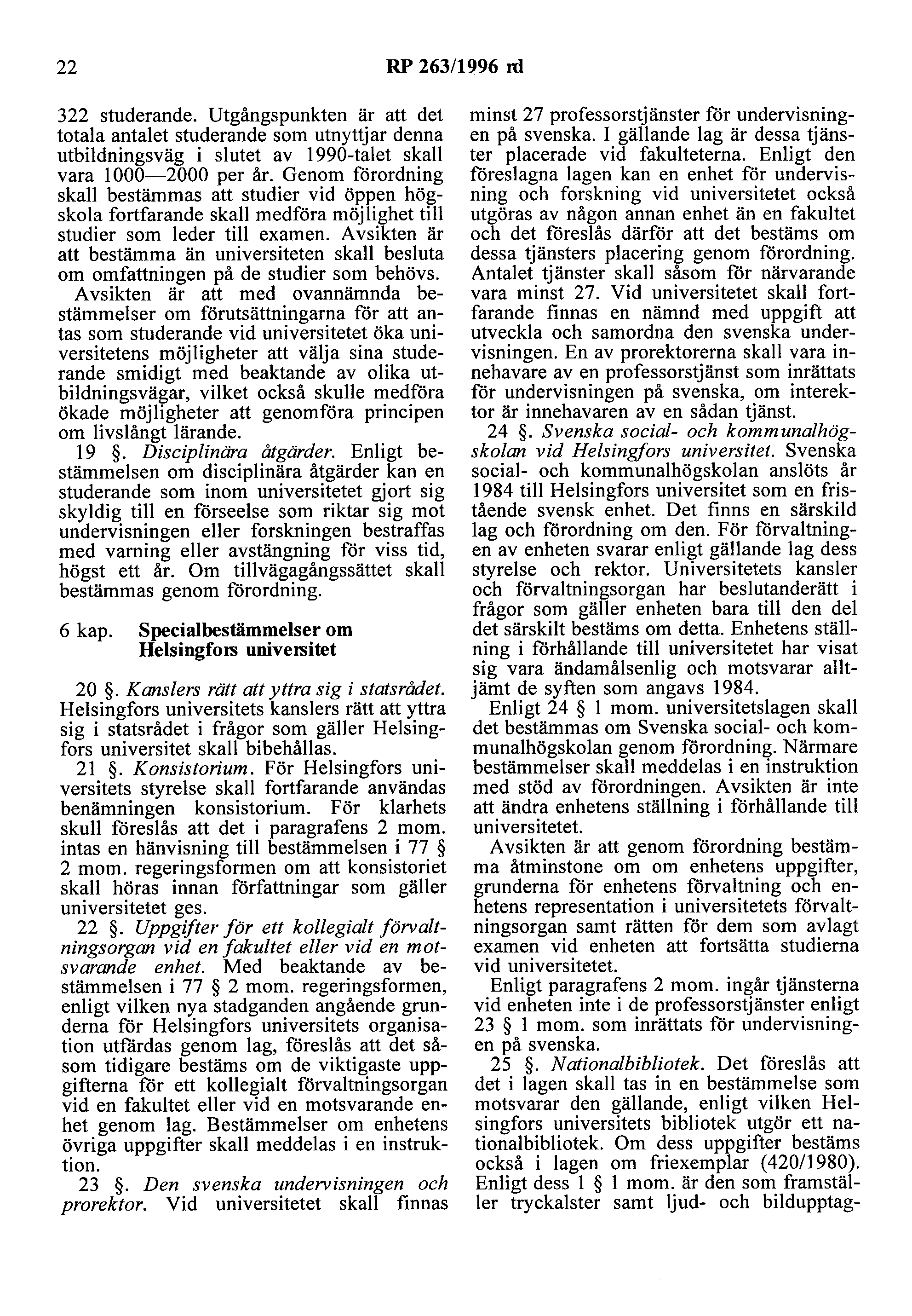 22 RP 263/1996 rd 322 studerande. Utgångspunkten är att det totala antalet studerande som utnyttjar denna utbildningsväg i slutet av 1990-talet skall vara l 000-2000 per år.