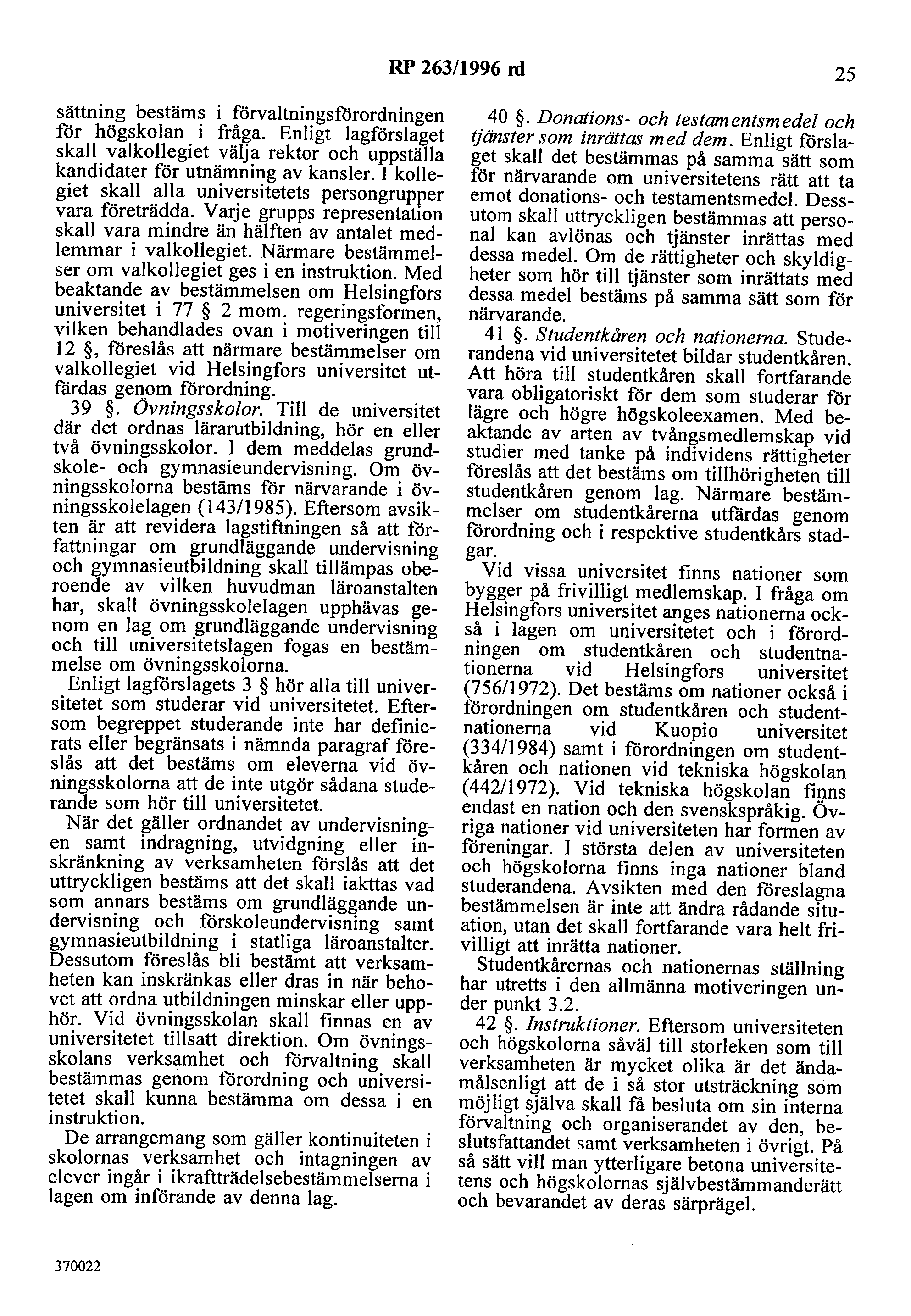 RP 263/1996 rd 25 sättning bestäms i förvaltningslårordningen för högskolan i fråga. Enligt lagförslaget skall valkollegiet välja rektor och uppställa kandidater för utnämning av kansler.