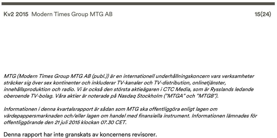 innehållsproduktion och radio. Vi är också den största aktieägaren i CTC Media, som är Rysslands ledande oberoende TV-bolag.