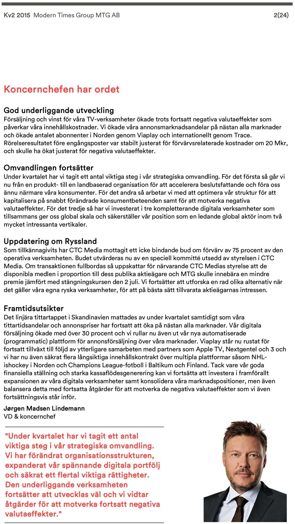 Rörelseresultatet före engångsposter var stabilt justerat för förvärvsrelaterade kostnader om 2 Mkr, och skulle ha ökat justerat för negativa valutaeffekter.